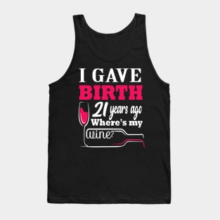 i gave birth 21 years ago where's my wine? 21 st funny birthday gift Tank Top